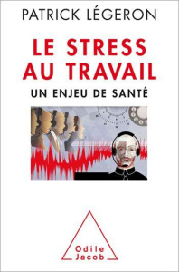 Le Stress au travail. Un enjeu de santé - Légeron Patrick