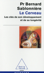 Le cerveau. Les clés de son développement et de sa longévité - Sablonnière Bernard ; Epelbaum Jacques