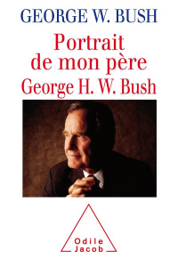 Portrait de mon père. George H.W. Bush par George W. Bush - Bush George W. ; Hersant Patrick