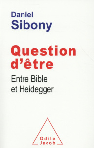 Question d'être. Entre Bible et Heidegger - Sibony Daniel