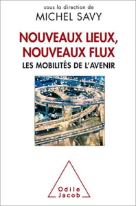 Nouveaux lieux, nouveaux flux. Les mobilités de l'avenir - Savy Michel ; Le Bouc Hervé ; Ballot Eric ; Baron