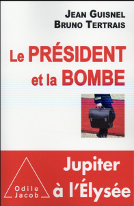 Le Président et la Bombe. Jupiter à l'Elysée - Tertrais Bruno ; Guisnel Jean