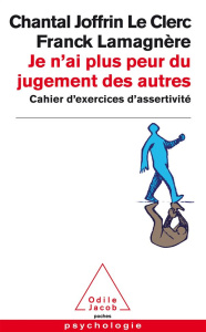 Je n'ai plus peur du jugement des autres. Cahier d'exercices d'assertivité - Lamagnère Franck ; Joffrin Le Clerc Chantal
