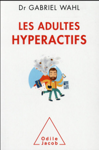 Les Adultes hyperactifs. Comprendre le TDAH - Wahl Gabriel
