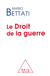 Le droit de la guerre - Bettati Mario