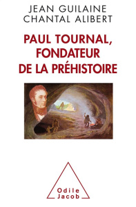Paul Tournal, fondateur de la préhistoire - Guilaine Jean;Alibert Chantal