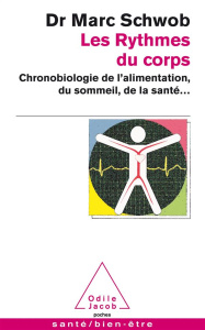 Les rythmes du corps. Chronobiologie de l'alimentation, du sommeil, de la santé... - Schwob Marc