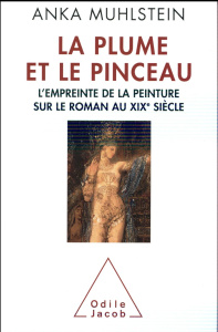 La plume et le pinceau. L'empreinte de la peinture sur le roman au XIXe siècle - Muhlstein Anka