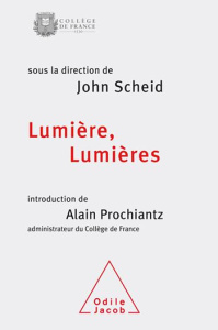 Lumière, Lumières. Colloque annuel 2015 - Scheid John ; Prochiantz Alain