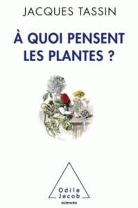 A quoi pensent les plantes ? - Tassin Jacques