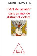 L'art de penser dans un monde distrait et violent - Hawkes Laurie