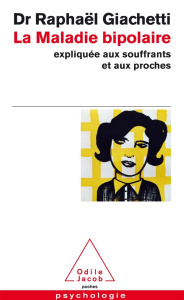 La maladie bipolaire. Expliquée aux souffrants, aux parents et aux proches - Giachetti Raphaël ; Vialard Dominique ; Henry Chan