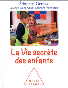 La vie secrète des enfants - Gentaz Edouard ; Denervaud Solange ; Vannetzel Léo