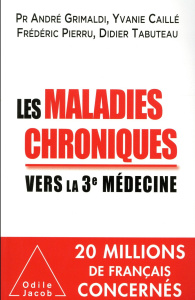 Les maladies chroniques. Vers la troisième médecine - Grimaldi André ; Caillé Yvanie ; Pierru Frédéric ;
