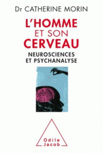 L'Homme et son cerveau. Neurosciences et psychanalyse - Morin Catherine