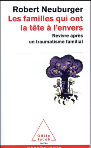 Les familles qui ont la tête à l'envers. Revivre après un traumatisme familial - Neuburger Robert