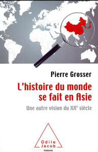 L'Histoire du monde se fait en Asie / Une autre vision du XXe siècle - Grosser Pierre