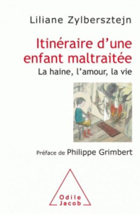 Itinéraire d'une enfant maltraitée / La haine, l'amour, la vie - Zylbersztejn Liliane;Grimbert Philippe