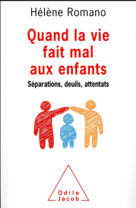 Quand la vie fait mal aux enfants. Séparations, deuils, attentats - Romano Hélène