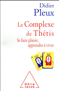 Le complexe de Thétis. Se faire plaisir, apprendre à vivre - Pleux Didier