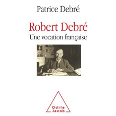 Robert Debré, une vocation française - Debré Patrice