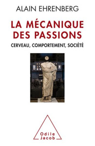 La mécanique des passions. Cerveau, comportement, société - Ehrenberg Alain