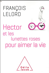 Hector et les lunettes roses pour aimer la vie - Lelord François ; Serprix Sylvie
