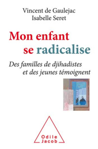 Mon enfant se radicalise. Des familles de djihadistes et des jeunes témoignent - Gaulejac Vincent de ; Seret Isabelle ; Gori Roland
