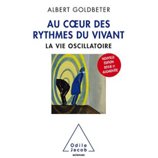 Au coeur des rythmes du vivant. La vie oscillatoire, Edition revue et augmentée - Goldbeter Albert