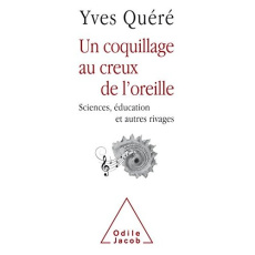Un coquillage au creux de l'oreille. Science, éducation et autres rivages - Quéré Yves