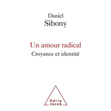 Un amour radical. Croyance et identité - Sibony Daniel