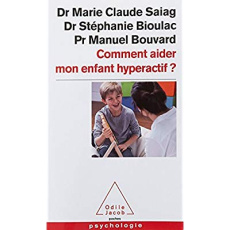 Comment aider mon enfant hyperactif ? - Saiag Marie-Claude ; Bioulac Stéphanie ; Bouvard M