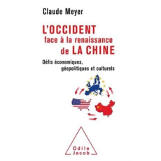 L'Occident face à la renaissance de la Chine. Défis économiques, géopolitiques et culturels - Meyer Claude