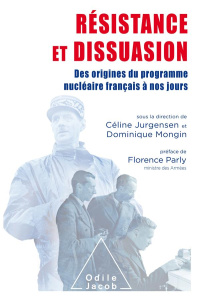 Résistance et dissuasion. Des origines du programme nucléaire français à nos jours - Jurgensen Céline ; Mongin Dominique ; Parly Floren