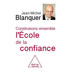 Construisons ensemble l'Ecole de la confiance - Blanquer Jean-Michel