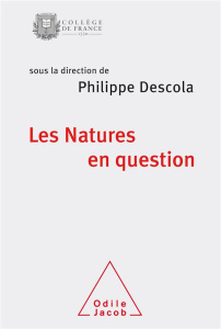 Les natures en question. Colloque annuel 2017 - DESCOLA PHILIPPE