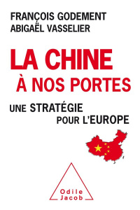 La Chine à nos portes. Une stratégie pour l'Europe - Godement François ; Vasselier Abigaël