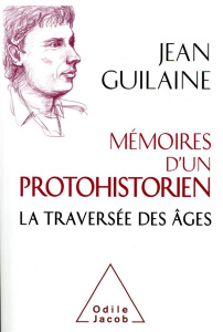 Mémoires d'un protohistorien. La traversée des âges - Guilaine Jean