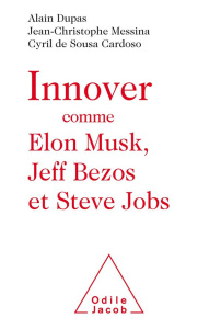 Innover comme Elon Musk, Jeff Bezos et Steve Jobs - Sousa Cardoso Cyril de ; Messina Jean-Christophe ;