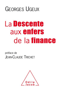 La descente aux enfers de la finance - Ugeux Georges ; Trichet Jean-Claude
