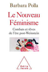 Le nouveau féminisme. Combats et rêves de l'ère post-Weinstein - Polla Barbara