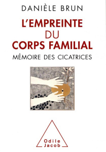L'empreinte du corps familial. Mémoire des cicatrices - Brun Danièle