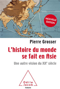 L'Histoire du monde se fait en Asie. Une autre vision du XXe siècle - Grosser Pierre
