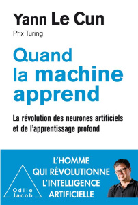Quand la machine apprend. La révolution des neurones artificiels et de l'apprentissage profond - Le Cun Yann ; Brizard Caroline