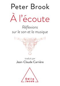A l'écoute. Réflexions sur le son et la musique - Brook Peter ; Carrière Jean-Claude