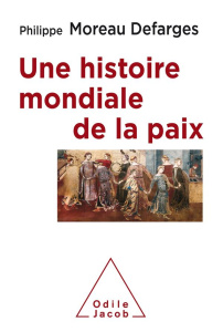 Une histoire mondiale de la paix - Moreau Defarges Philippe