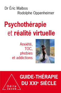 Psychothérapie et réalité virtuelle. Anxiété, TOC, phobies et addictions - Malbos Eric ; Oppenheimer Rodolphe