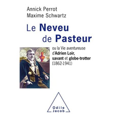 Le neveu de Pasteur. La vie aventureuse d'Adrien Loir, savant et globe-trotter (1862-1941) - Perrot Annick ; Schwartz Maxime