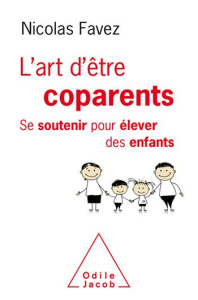 L'art d'être coparents. Se soutenir pour élever ses enfants - Favez Nicolas