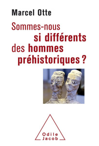 Sommes-nous si différents des hommes préhistoriques? - Otte Marcel